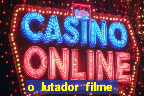 o lutador filme completo dublado mega filmes